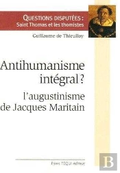 Antihumanisme Intégral : L'Augustinisme De Jacques Maritain
