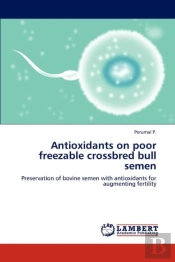 Antioxidants On Poor Freezable Crossbred Bull Semen