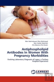 Antiphospholipid Antibodies In Women With Pregnancy Morbidities
