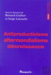 Antiproductivisme, Altermondialisme, Decroissance