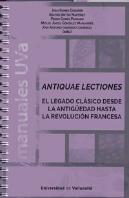 Antiquae Lectiones. El Legado Clásico Desde La Antigüedad Hasta La Revolución Francesa