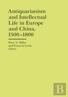 Antiquarianism And Intellectual Life In Europe And China, 1500-1800