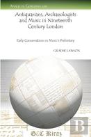 Antiquarians, Archaeologists And Music In Nineteenth Century London