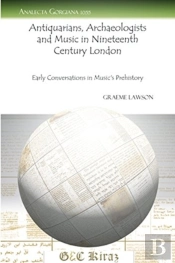Antiquarians, Archaeologists And Music In Nineteenth Century London
