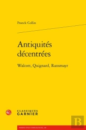 Antiquites Decentrees - Walcott, Quignard, Ransmayr