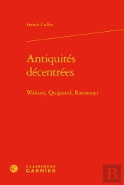 Antiquites Decentrees - Walcott, Quignard, Ransmayr