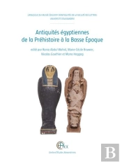Antiquites Egyptiennes De La Prehistoire A La Basse Epoque - Catalogue Du Musee Educatif D'Antiquite