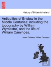 Antiquities Of Bristow In The Middle Cen