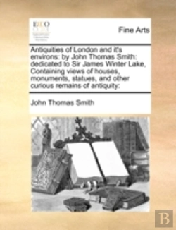 Bertrand.pt - Antiquities Of London And It'S Environs: By John Thomas Smith: Dedicated To Sir James Winter Lake,  Containing Views Of Houses, Monuments, Statues, An