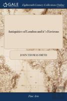 Antiquities Of London And It'S Environs
