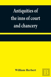 Antiquities Of The Inns Of Court And Chancery
