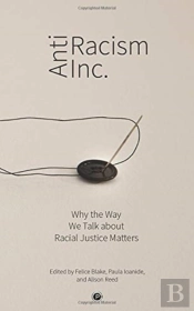 Antiracism Inc.: Why The Way We Talk Abo