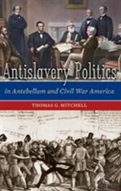 Antislavery Politics In Antebellum And Civil War America
