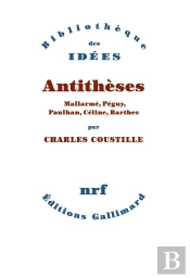 Antithèses ; Mallarmé, Péguy, Paulhan, Céline, Barthes