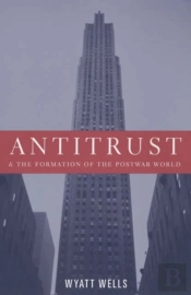 Antitrust And The Formation Of The Postwar World