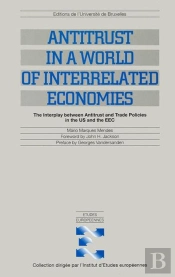 Antitrust In A World Of Interrelated Economies : The Interplay Between Antitrust And Trade Policies In The Us And The Eec