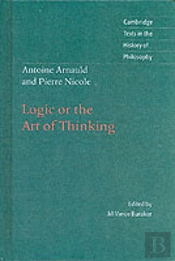 Antoine Arnauld And Pierre Nicole: Logic Or The Art Of Thinking