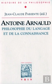 Antoine Arnauld : Philosophie Du Langage Et De La Connaissance