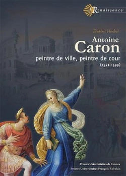 Bertrand.pt - Antoine Caron ; Peintre De Ville, Peintre De Cour (1521-1599)