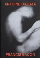 Antoine D'Agata And Francis Bacon: Aesthetic Parallel Of Two