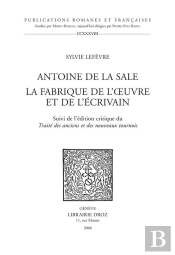Antoine De La Sale, La Fabrique De L'Oeuvre Et De L'Ecrivain