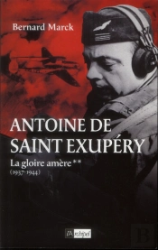 Antoine De Saint Exupéry T.2 ; La Gloire Amère (1936-1944)