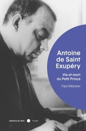 Antoine De Saint-Exupéry : Vie Et Mort Du Petit Prince