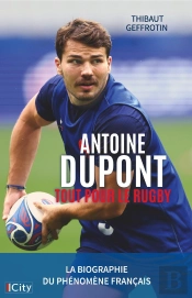 Antoine Dupont : Tout Pour Le Rugby
