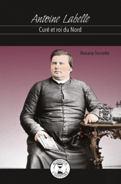 Bertrand.pt - Antoine Labelle : Cure Et Roi Du Nord