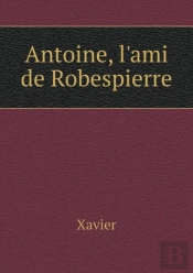 Antoine, L'Ami De Robespierre