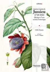 Antoine-Laurent De Jussieu (1748-1836) : Fabrique D'Une Science Botanique