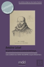 Antoine Loisel. Un Juriste Humaniste Au Service  Du Droit Français
