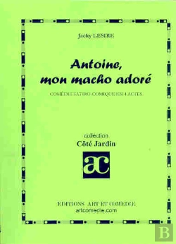 Bertrand.pt - Antoine Mon Macho Adore ; Comedie Satiro-Comique En 4 Actes