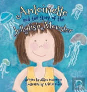 Antoinette And The Story Of The Jellyfish Monster