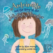 Antoinette And The Story Of The Jellyfish Monster
