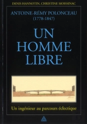 Antoire-Rémy Polonceau (1778-1847) ; Un Homme Libre ; Un Ingénieur Au Parcours Éclectique
