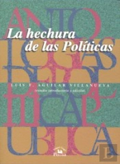 Antologias De Politica Publica, Volumen 2. La Hechura De Las Politicas