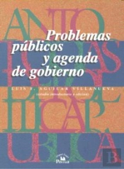 Antologias De Politica Publica, Volumen 3. Problemas Publicos Y Agenda De Gobierno