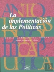 Antologias De Politica Publica, Volumen 4. La Implementacion De Las Politicas