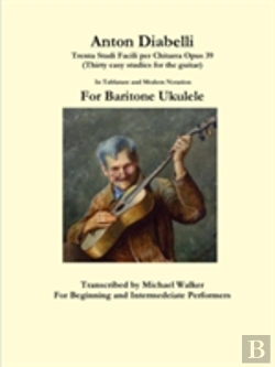 Bertrand.pt - Anton Diabelli: Trenta Studi Facili Per Chitarra Opus 39 (Thirty Easy Studies For The Guitar) In Tablature And Modern Notation For Baritone Ukulele