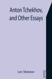 Anton Tchekhov, And Other Essays
