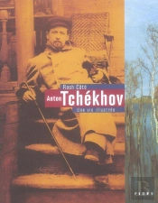 Anton Tchékhov ; Une Vie Illustrée