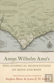 Anton Wilhelm Amo'S Philosophical Dissertations On Mind And Body