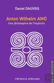 Anton Wilhem Amo - Une Philosophie De L'Implicite