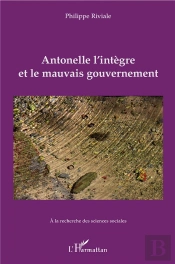Antonelle L'Intègre Et Le Mauvais Gouvernement ; À La Recherche Des Sciences Sociales