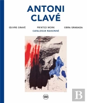 Antoni Clavé ; Catalogue Raisoné De L'Oeuvre Gravé