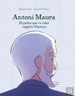 Bertrand.pt - Antoni Maura: El Politic Que Va Voler Capgirar Espanya