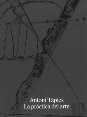 Antoni Tapies La Practica Del Arte
