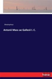 Antonii Mass Ae Gallesii I. C.