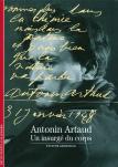 Antonin Artaud : Un Insurgé Du Corps